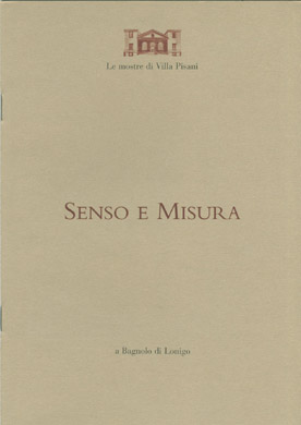 LE MOSTRE DI VILLA PISANI 1995 - 2006: Senso e Misura